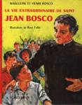 La vie extraordinaire de Saint Jean Bosco