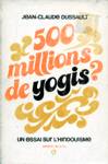 500 millions de yogis? - Un essai sur l'hindouisme