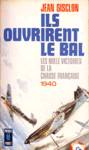 Ils ouvrirent le bal - Les mille victoires de la chasse franaise - 1940