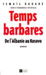 Temps barbares - De l'Albanie au Kosovo