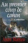 Catherine - Au premier coup de canon - Tome II