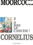  bas le cancer - Jerry Cornelius - Tome II