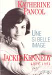Jackie Kennedy - Une si belle image - 1929-1994