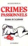 Crimes passionnels - Drames de la jalousie