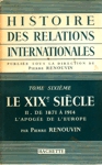 Le XIXe sicle - II. De 1871  1914, l'apoge de l'Europe - Histoire des relations internationales - Tome VI
