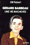Grard Barbeau - Une vie anacheve