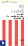 La crise de l'ordre ancien 1919-1933 - L're de Roosevelt - Tome I
