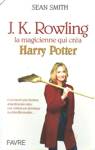 J.K. Rowling - La magicienne qui cra Harry Potter
