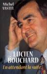 Lucien Bouchard - En attendant la suite...