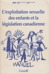 L'exploitation sexuelle des enfants et la lgislation canadienne - Manuel