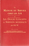 Le Manuel du Service chez les AA et Les Douze Concepts des Services Mondiaux. Le Manuel du Service chez les AA et Les Douze Concepts des Services Mondiaux.