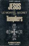 Jsus ou Le mortel secret des Templiers