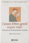 Cessez d'tre gentil soyez vrai !