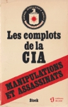 Les complots de la CIA - Manipulations et assassinats