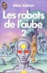 Les robots de l'aube - Tome II