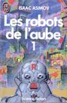 Les robots de l'aube - Tome I