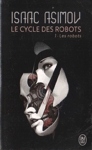 Les robots - Le cycle des robots - Tome I Les robots - Le cycle des robots - Tome I