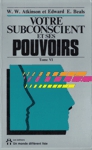 Votre subconscient et ses pouvoirs - Tome VI