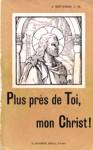 Plus prs de Toi, mon Christ!