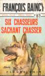 Six chasseurs sachant chasser