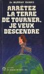 Arrtez la terre de tourner, je veux descendre