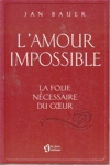 L'amour impossible - La folie ncessaire au coeur