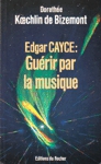 Edgar Cayce : Gu�rir par la musique