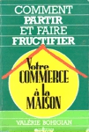 Comment partir et faire fructifier votre commerce  la maison