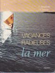 Vacances radieuses - La mer, la mer toujours recommence...