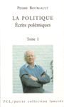 La politique - Écrits polémiques - Tome I La politique - Écrits polémiques - Tome I