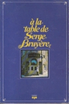 À la table de Serge Bruyère À la table de Serge Bruyère