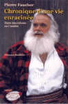 Pierre Faucher - Chronique d'une vie enracin�e - Dans ma cabane au Canada