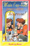 Mais t'as-tout pour-être heureuse ! Mais t'as-tout pour-être heureuse !