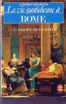 La vie quotidienne à Rome à l'apogée de l'Empire La vie quotidienne à Rome à l'apogée de l'Empire
