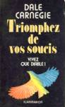 Triomphez de vos soucis. Vivez que diable !