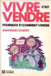 Vivre c'est vendre - Pourquoi et comment vendre Vivre c'est vendre - Pourquoi et comment vendre
