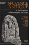 Des origines  la conqute romaine - Provence antique - Tome I