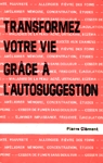 Transformez votre vie grce  l'autosuggestion