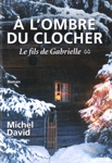 Le fils de Gabrielle -  l'ombre du clocher - Tome II