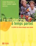 Le vgtarisme  temps partiel - Le plaisir de mieux manger sans viande