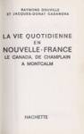 La vie quotidienne en Nouvelle-France - Le Canada, de Champlain  Montcalm