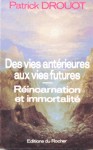 Des vies antrieures aux vies futures - Rincarnation et immortalit