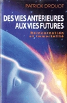 Des vies antrieures aux vies futures - Rincarnation et immortalit