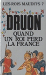 Quand un roi perd la France - Les rois maudits - Tome VII Quand un roi perd la France - Les rois maudits - Tome VII