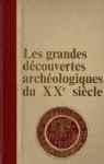 Les grandes dcouvertes archologiques du XXe sicle - Tome I