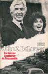 John Z. DeLorean - Le dernier aventurier de l'automobile