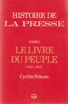 Le livre du peuple - 1884-1916 - Histoire de La presse - Tome I