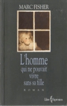 L'homme qui ne pouvait vivre sans sa fille L'homme qui ne pouvait vivre sans sa fille