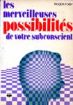 Les merveilleuses possibilits de votre subconscient