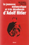 La jeunesse mlancolique et trs dsabuse d'Adolf Hitler